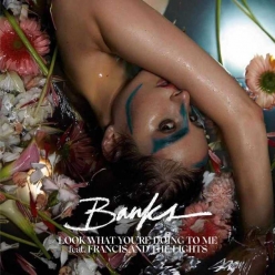 Banks Ft. Francis and the Lights - Look What Youre Doing To Me